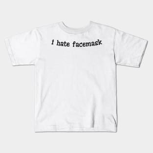 I Hate Facemask Kids T-Shirt